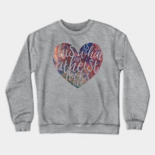 This is What an Atheist Looks Like - Galaxy Heart Crewneck Sweatshirt